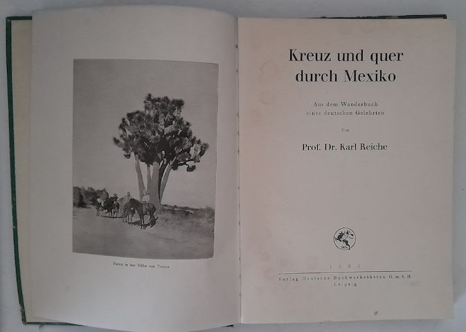 Dr. Karl Reiche Kreuz und quer durch Mexiko. Aus dem Wanderbuch eines deutschen Gelehrten 1930